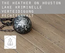 The Heather on Houston Lake  kriminelle verteidigung rechtsanwalt