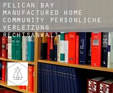 Pelican Bay Manufactured Home Community  persönliche verletzung rechtsanwalt