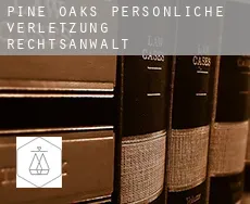 Pine Oaks  persönliche verletzung rechtsanwalt