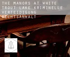 The Manors at White Trout Lake  kriminelle verteidigung rechtsanwalt