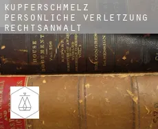 Kupferschmelz  persönliche verletzung rechtsanwalt