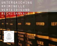 Untergaiching  kriminelle verteidigung rechtsanwalt