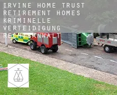 Irvine Home Trust Retirement Homes  kriminelle verteidigung rechtsanwalt