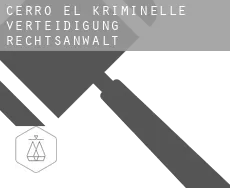 Cerro (El) kriminelle verteidigung rechtsanwalt